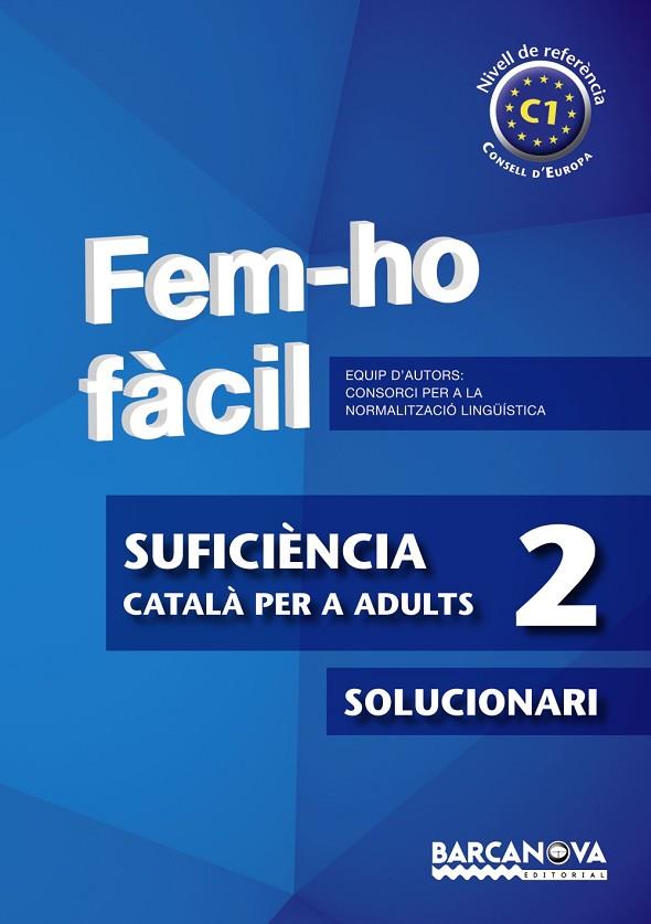 FEM-HO FÀCIL(SUFICIÈNCIA-2/SOLUCIONARI.NIVELL DE REFERENCIA C1) | 9788448928551 | CONSORCI PER A LA NORMALITZACIO LINGÜÍSTICA | Libreria Geli - Librería Online de Girona - Comprar libros en catalán y castellano