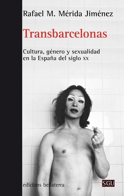 TRANSBARCELONAS.CULTURA,GENERO Y SEXUALIDAD EN LA ESPAÑA DEL SIGLO XX | 9788472907423 | MERIDA JIMENEZ,RAFAEL M. | Libreria Geli - Librería Online de Girona - Comprar libros en catalán y castellano