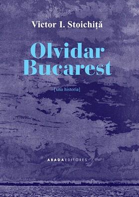 OLVIDAR BUCAREST | 9788416160709 | Llibreria Geli - Llibreria Online de Girona - Comprar llibres en català i castellà