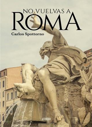 NO VUELVAS A ROMA | 9788418215902 | SPOTTORNO,CARLOS | Llibreria Geli - Llibreria Online de Girona - Comprar llibres en català i castellà