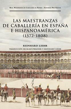 LAS MAESTRANZAS DE CABALLERÍA EN ESPAÑA E HISPANOAMÉRICA (1572-1808) | 9788419633767 | LIEHR, REINHARD | Llibreria Geli - Llibreria Online de Girona - Comprar llibres en català i castellà