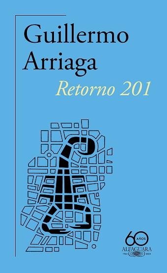 RETORNO 201 (60.º ANIVERSARIO DE ALFAGUARA) | 9788420478937 | ARRIAGA, GUILLERMO | Llibreria Geli - Llibreria Online de Girona - Comprar llibres en català i castellà