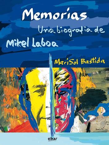 MEMORIAS.UNA BIOGRAFÍA DE MIKEL LABOA | 9788490272732 | BASTIDA,MARISOL | Llibreria Geli - Llibreria Online de Girona - Comprar llibres en català i castellà