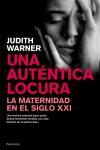 UNA AUTENTICA LOCURA.LA MATERNIDAD EN EL SIGLO XXI | 9788483077047 | WARNER,JUDITH | Libreria Geli - Librería Online de Girona - Comprar libros en catalán y castellano