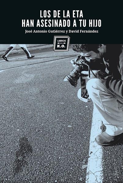 LOS DE LA ETA HAN ASESINADO A TU HIJO | 9788494034855 | GUTIERREZ,JOSE ANTONIO/FERNANDEZ,DAVID | Llibreria Geli - Llibreria Online de Girona - Comprar llibres en català i castellà