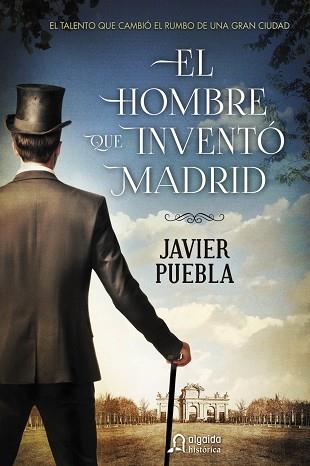 EL HOMBRE QUE INVENTÓ MADRID | 9788490673577 | PUEBLA,JAVIER | Llibreria Geli - Llibreria Online de Girona - Comprar llibres en català i castellà