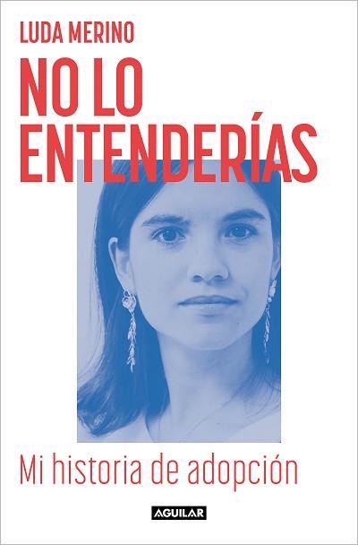 NO LO ENTENDERÍAS.MI HISTORIA DE ADOPCIÓN | 9788403524781 | MERINO, LUDA | Libreria Geli - Librería Online de Girona - Comprar libros en catalán y castellano