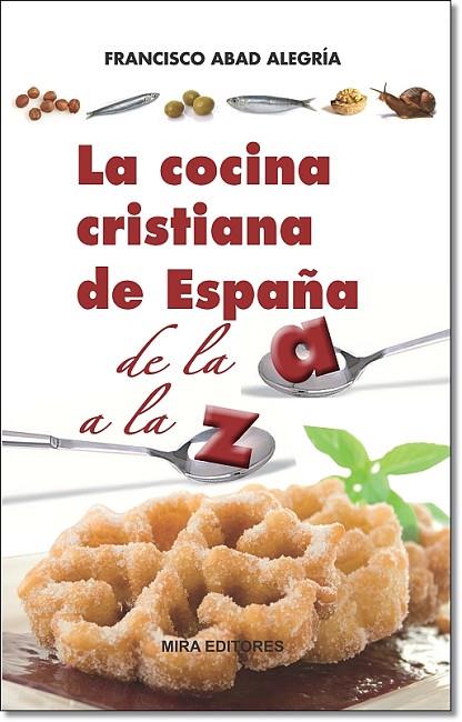 LA COCINA CRISTIANA DE ESPAÑA DE LA A A LA Z | 9788484654599 | ABAD ALEGRÍA,FRANCISCO | Llibreria Geli - Llibreria Online de Girona - Comprar llibres en català i castellà