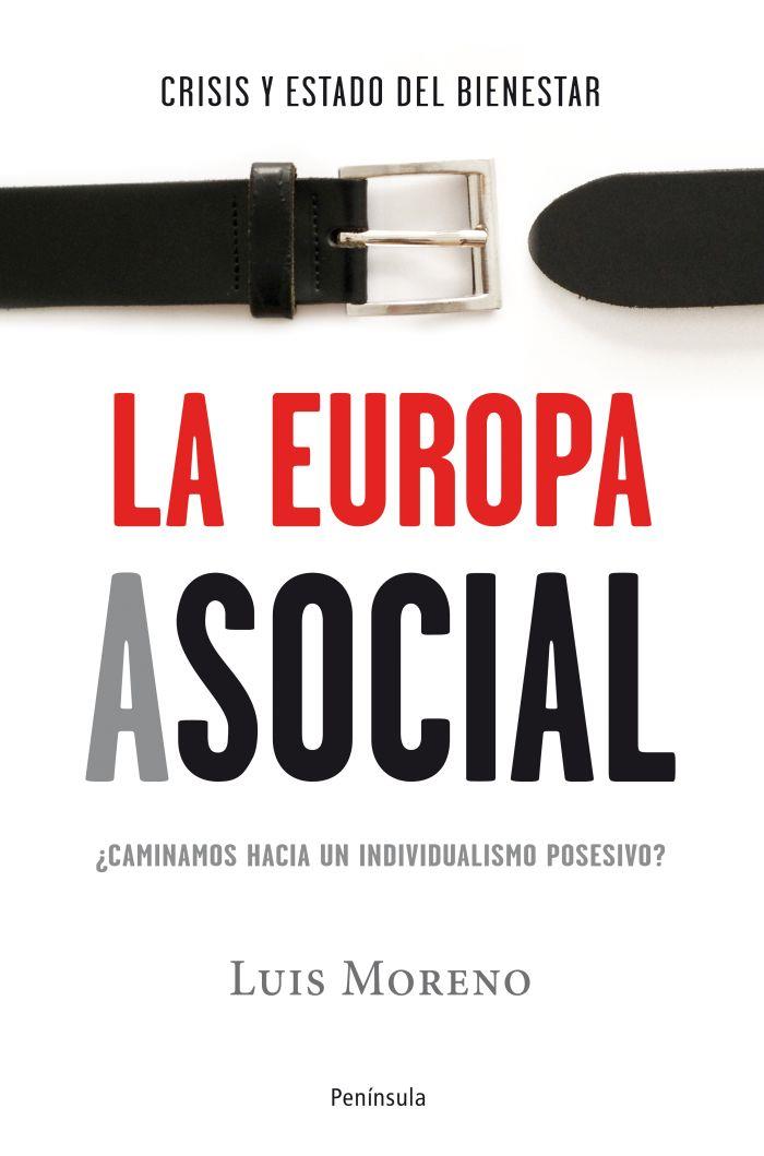 LA EUROPA ASOCIAL ¿CAMINAMOS HACIA UN INDIVIDUALISMO POSESIVO? | 9788499421698 | MORENO,LUIS (1950,MADRID) | Libreria Geli - Librería Online de Girona - Comprar libros en catalán y castellano