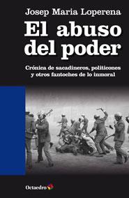 EL ABUSO DEL PODER.CRONICA DE SACADINEROS,POLITICONES Y OTROS FANTOCHES DE LO INMORAL | 9788499213927 | LOPERENA,JOSEP MARIA | Llibreria Geli - Llibreria Online de Girona - Comprar llibres en català i castellà