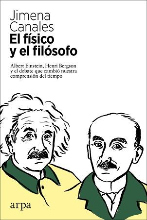 EL FÍSICO Y EL FILÓSOFO.EINSTEIN,BERGSON Y EL DEBATE QUE CAMBIÓ NUESTRA COMPRENSIÓN DEL TIEMPO | 9788417623630 | CANALES,JIMENA | Llibreria Geli - Llibreria Online de Girona - Comprar llibres en català i castellà