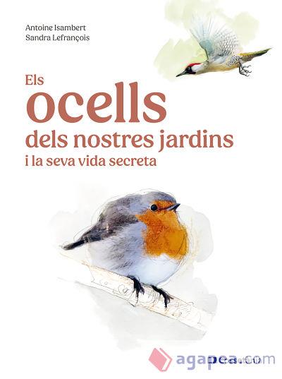 ELS OCELLS DELS NOSTRES JARDINS I LA SEVA VIDA SECRETA | 9788413563626 | ISAMBERT,ANTOINE | Llibreria Geli - Llibreria Online de Girona - Comprar llibres en català i castellà