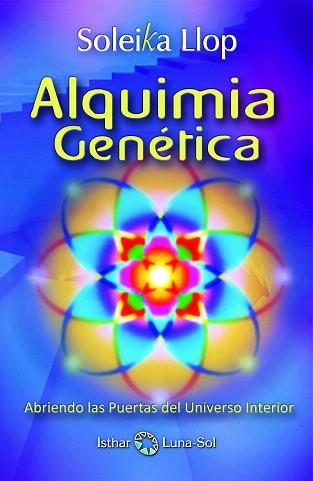 ALQUIMIA GENÉTICA.ABRIENDO LAS PUERTAS DEL UNIVERSO INTERIOR | 9788493837280 | LLOP,SOLEIKA | Llibreria Geli - Llibreria Online de Girona - Comprar llibres en català i castellà