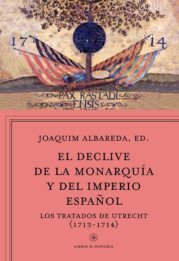 EL DECLIVE DE LA MONARQUÍA Y DEL IMPERIO ESPAÑOL.LOS TRATADOS DE UTRECHT (1713-1714) | 9788498928815 | ALBAREDA,JOAQUIM (ED.) | Llibreria Geli - Llibreria Online de Girona - Comprar llibres en català i castellà