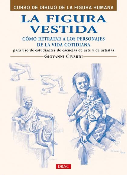 LA FIGURA VESTIDA (CURSO DE DIBUJO DE LA FIGURA HUMANA) | 9788496777873 | CIVARDI,GIOVANNI | Libreria Geli - Librería Online de Girona - Comprar libros en catalán y castellano