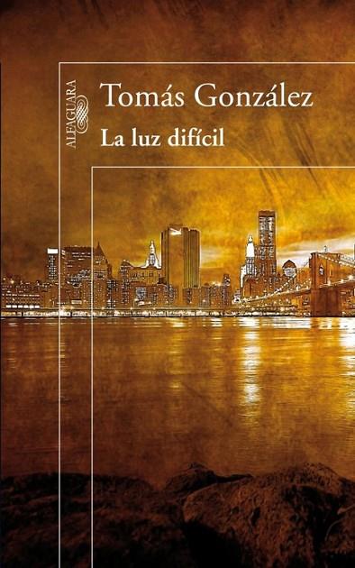 LA LUZ DIFÍCIL | 9788420411071 | GONZÁLEZ,TOMÁS | Libreria Geli - Librería Online de Girona - Comprar libros en catalán y castellano