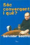 SOC CONVERGENT, I QUE? | 9788484378471 | SOSTRES,SALVADOR | Llibreria Geli - Llibreria Online de Girona - Comprar llibres en català i castellà