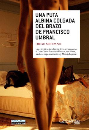 UNA PUTA ALBINA COLGADA DEL BRAZO DE FRANCISCO UMBRAL | 9788497635196 | MEDRANO,DIEGO | Libreria Geli - Librería Online de Girona - Comprar libros en catalán y castellano