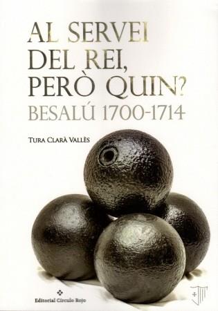 AL SERVEI DEL REI,PERÒ QUIN? BESALÚ 1700-1714 | 9788491158103 | CLARÀ VALLÈS,TURA | Llibreria Geli - Llibreria Online de Girona - Comprar llibres en català i castellà