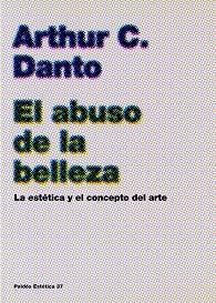 EL ABUSO DE LA BELLEZA (LA ESTETICA Y EL CONCEPTO DE ARTE) | 9788449316944 | DANTO, ARTHUR C. | Libreria Geli - Librería Online de Girona - Comprar libros en catalán y castellano