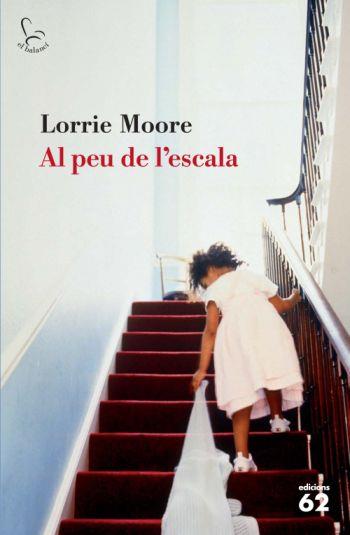 AL PEU DE L'ESCALA | 9788429762907 | MOORE,LORRIE | Llibreria Geli - Llibreria Online de Girona - Comprar llibres en català i castellà