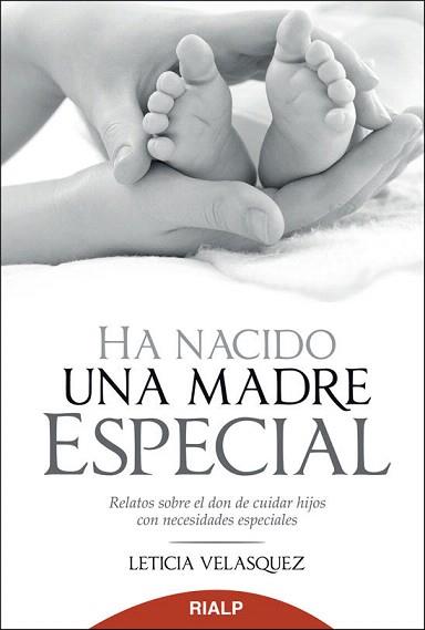 HA NACIDO UNA MADRE ESPECIAL.RELATOS SOBRE EL DON DE CUIDAR HIJOS CON NECESIDADES ESPECIALES | 9788432143236 | VELASQUEZ,LETICIA | Llibreria Geli - Llibreria Online de Girona - Comprar llibres en català i castellà