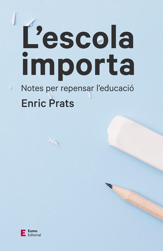 L'ESCOLA IMPORTA.NOTES PER REPENSAR L'EDUCACIÓ | 9788497666534 | PRATS GIL, ENRIC | Libreria Geli - Librería Online de Girona - Comprar libros en catalán y castellano