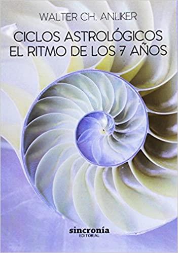 CICLOS ASTROLÓGICOS.EL RITMO DE LOS 7 AÑOS | 9788494586828 | ANLIKER,WALTER | Llibreria Geli - Llibreria Online de Girona - Comprar llibres en català i castellà