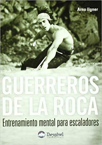 GUERREROS DE LA ROCA.ENTRENAMIENTO MENTAL PARA ESCALADORES | 9788496192812 | ILGNER,ARNO | Libreria Geli - Librería Online de Girona - Comprar libros en catalán y castellano