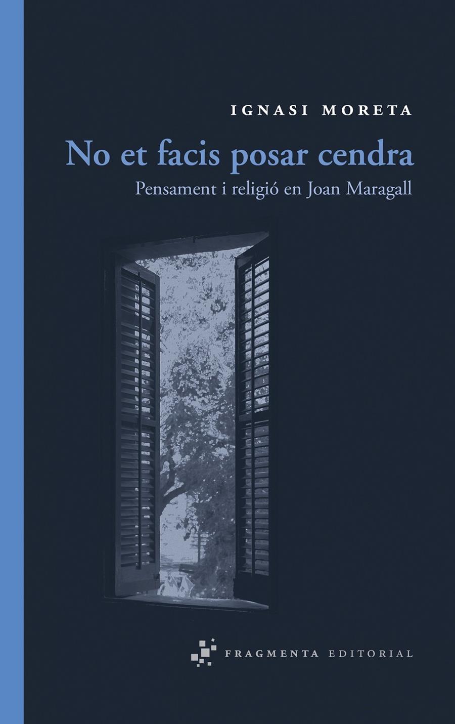 NO ET FACIS POSAR CENDRA.PENSAMENT I RELIGIO EN JOAN MARAGAL | 9788492416356 | MORETA,IGNASI | Llibreria Geli - Llibreria Online de Girona - Comprar llibres en català i castellà