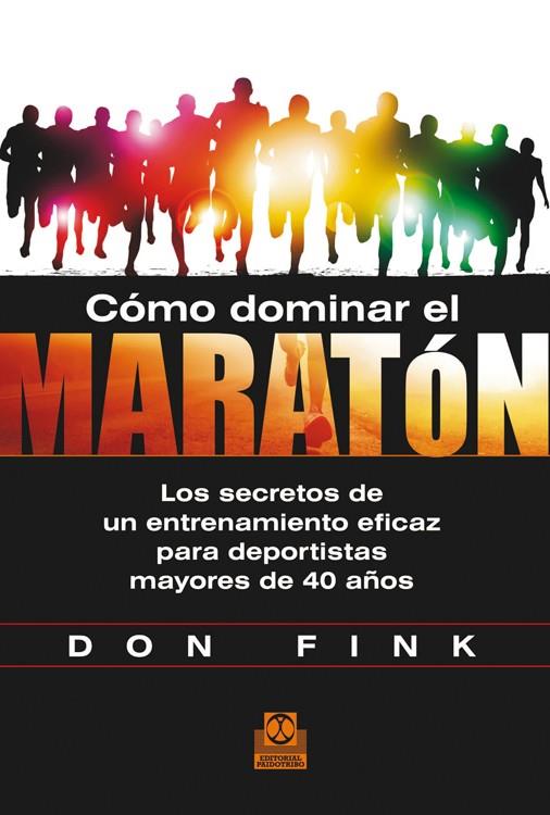 CÓMO DOMINAR EL MARATÓN.LOS SECRETOS DE UN ENTRENAMIENTO EFICAZ PARA DEPORTISTA | 9788499104423 | FINK,DON | Llibreria Geli - Llibreria Online de Girona - Comprar llibres en català i castellà