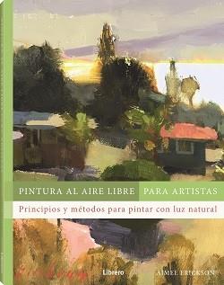 PINTURA AL AIRE LIBRE PARA ARTISTAS | 9788411540803 | ERICKSON, AIMEE | Llibreria Geli - Llibreria Online de Girona - Comprar llibres en català i castellà