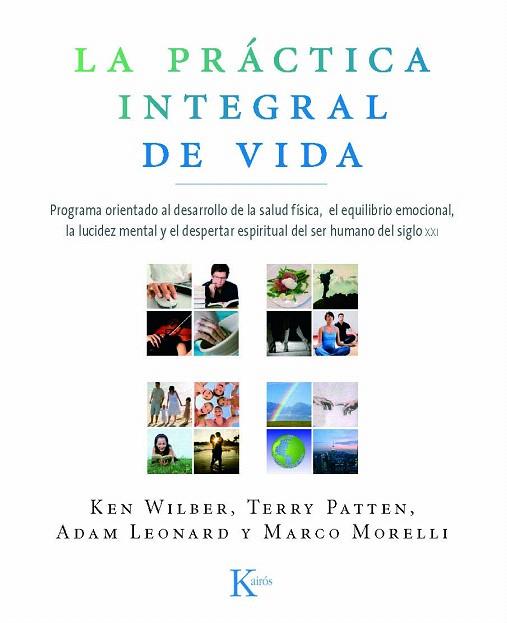 LA PRACTICA INTEGRAL DE VIDA | 9788472457515 | WILBER,KEN/PATTEN,TERRY/LEONARD,ADAM/MORELLI,MARCO | Libreria Geli - Librería Online de Girona - Comprar libros en catalán y castellano