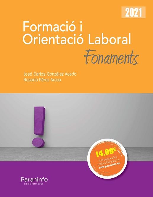 FORMACIÓ I ORIENTACIÓ LABORAL.FONAMENTS(2021) | 9788413661834 | GONZÁLEZ ACEDO,JOSÉ CARLOS/PÉREZ AROCA,ROSARIO | Llibreria Geli - Llibreria Online de Girona - Comprar llibres en català i castellà