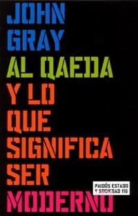 AL QAEDA Y LO QUE SIGNIFICA SER MODERNO | 9788449315428 | GRAY,JOHN | Llibreria Geli - Llibreria Online de Girona - Comprar llibres en català i castellà