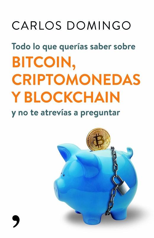 TODO LO QUE QUERÍAS SABER SOBRE BITCOIN,CRIPTOMONEDAS Y BLOCKCHAIN Y NO TE ATREVÍAS A PREGUNTAR | 9788499986586 | DOMINGO,CARLOS | Llibreria Geli - Llibreria Online de Girona - Comprar llibres en català i castellà