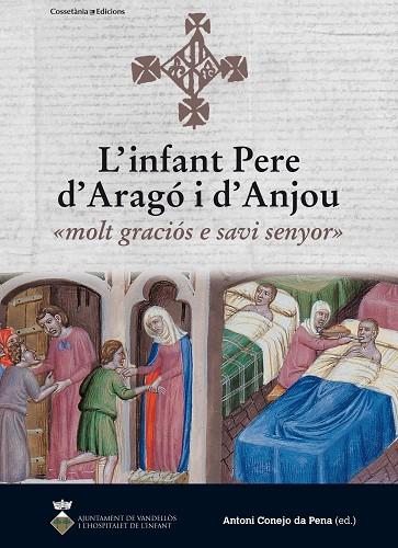 L'INFANT PERE D'ARAGÓ I D'ANJOU:«MOLT GRACIÓS E SAVI SENYOR» | 9788490343814 | CONEJO DA PENA,ANTONI | Llibreria Geli - Llibreria Online de Girona - Comprar llibres en català i castellà