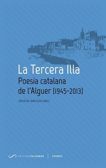 LA TERCERA ILLA.POESIA CATALANA DE L'ALGUER(1945-2013) | 9788494116414 | ADELL,JOAN-ELIES (ED) | Libreria Geli - Librería Online de Girona - Comprar libros en catalán y castellano