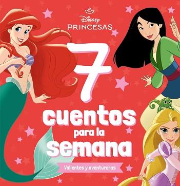 PRINCESAS.7 CUENTOS PARA LA SEMANA. VALIENTES Y AVENTURERAS | 9788410029361 | DISNEY | Llibreria Geli - Llibreria Online de Girona - Comprar llibres en català i castellà