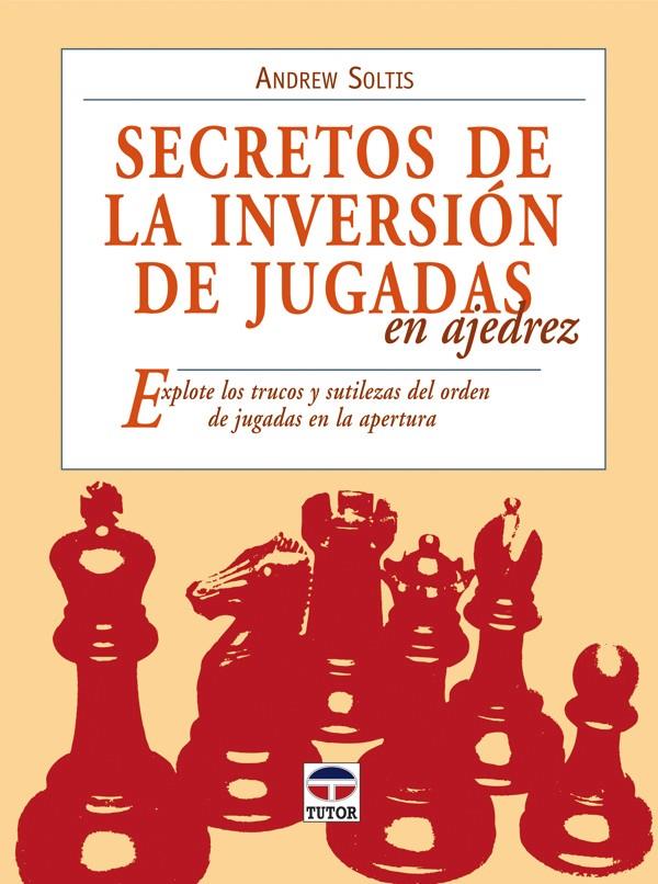 SECRETOS DE LA INVERSION DE JUGADAS EN AJEDREZ | 9788479027889 | SOLTIS,ANDREW | Libreria Geli - Librería Online de Girona - Comprar libros en catalán y castellano