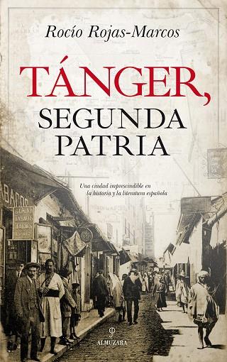 TÁNGER, SEGUNDA PATRIA UNA CIUDAD IMPRESCINDIBLE EN LA HISTORIA Y LA LITERATURA ESPAÑOLA | 9788417229665 | ROJAS-MARCOS ALBERT,ROCÍO | Llibreria Geli - Llibreria Online de Girona - Comprar llibres en català i castellà