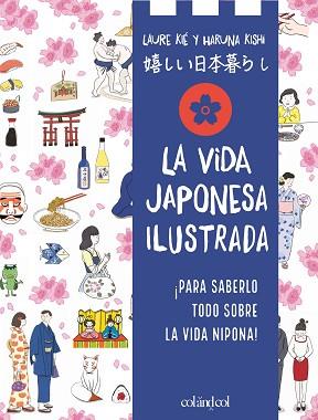 LA VIDA JAPONESA ILUSTRADA | 9788419483546 | KIÉ, LAURE | Llibreria Geli - Llibreria Online de Girona - Comprar llibres en català i castellà