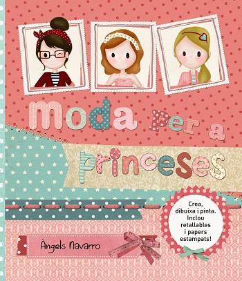 MODA PER A PRINCESES.CREA,DIBUIXA I PINTA.INCLOU RETALLABLES I PAPER ESTAMPATS! (TD) | 9788448933814 | NAVARRO,ÀNGELS | Libreria Geli - Librería Online de Girona - Comprar libros en catalán y castellano