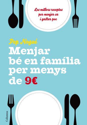 MENJAR BE EN FAMILIA PER MENYS DE 9 EUROS | 9788466411134 | NOGUE,PEP | Libreria Geli - Librería Online de Girona - Comprar libros en catalán y castellano