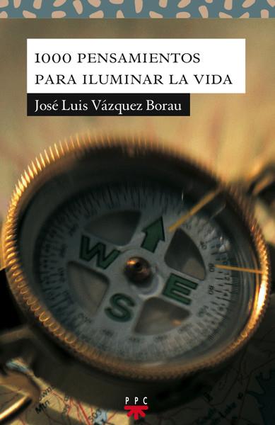 1000 PENSAMIENTOS PARA ILUMINAR LA VIDA | 9788428823753 | VÁZQUEZ BORAU,JOSÉ LUIS | Llibreria Geli - Llibreria Online de Girona - Comprar llibres en català i castellà