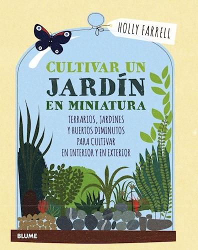 CULTIVAR UN JARDíN EN MINIATURA | 9788416965540 | FARRELL,HOLLY | Libreria Geli - Librería Online de Girona - Comprar libros en catalán y castellano