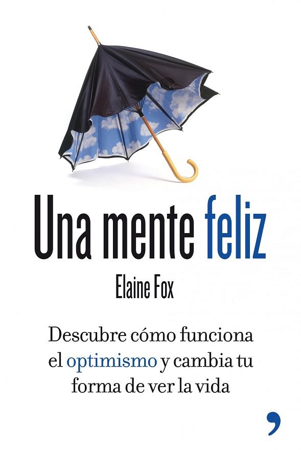 UNA MENTE FELIZ.DESCUBRE CÓMO FUNCIONA EL OPTIMISMO Y CAMBIA TU FORMA DE VER LA VIDA | 9788499981277 | FOX,ELAINE  | Libreria Geli - Librería Online de Girona - Comprar libros en catalán y castellano