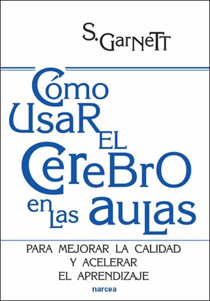 COMO USAR EL CEREBRO EN LAS AULAS | 9788427716476 | GARNETT,S. | Libreria Geli - Librería Online de Girona - Comprar libros en catalán y castellano