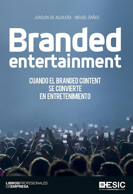 BRANDED ENTERTAINMENT | 9788416462636 | DE AGUILERA,JOAQUÍN/BAÑOS,MIGUEL | Llibreria Geli - Llibreria Online de Girona - Comprar llibres en català i castellà