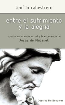 ENTRE EL SUFRIMIENTO Y LA ALEGRIA (EXPERIENCIA JESUS) | 9788433023582 | CABESTRERO,TEOFILO | Llibreria Geli - Llibreria Online de Girona - Comprar llibres en català i castellà